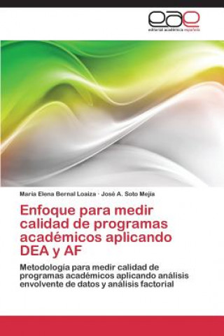 Könyv Enfoque para medir calidad de programas academicos aplicando DEA y AF María Elena Bernal Loaiza