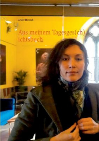 Buch Aus meinem Tagesges(ch)ichtsbuch André Heresch
