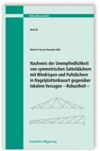 Book Nachweis der Unempfindlichkeit von symmetrischen Satteldächern mit Windrispen und Pultdächern in Nagelplattenbauart gegenüber lokalem Versagen. Robust Martin H. Kessel