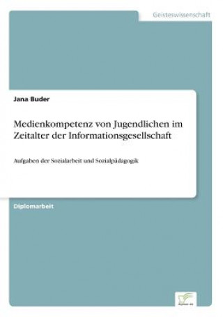 Carte Medienkompetenz von Jugendlichen im Zeitalter der Informationsgesellschaft Jana Buder