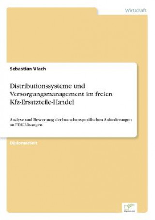 Kniha Distributionssysteme und Versorgungsmanagement im freien Kfz-Ersatzteile-Handel Sebastian Vlach