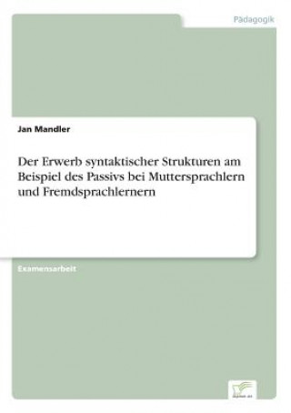 Knjiga Erwerb syntaktischer Strukturen am Beispiel des Passivs bei Muttersprachlern und Fremdsprachlernern Jan Mandler