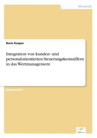 Knjiga Integration von kunden- und personalorientierten Steuerungskennziffern in das Wertmanagement Boris Kasper