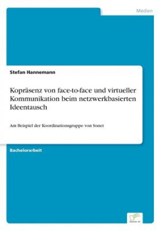 Könyv Koprasenz von face-to-face und virtueller Kommunikation beim netzwerkbasierten Ideentausch Stefan Hannemann