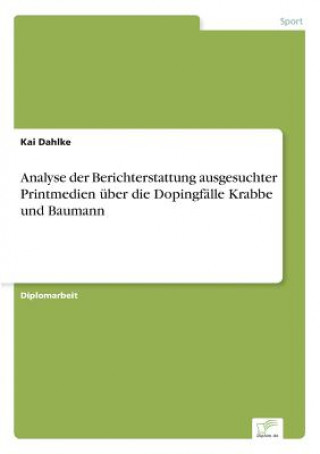 Książka Analyse der Berichterstattung ausgesuchter Printmedien uber die Dopingfalle Krabbe und Baumann Kai Dahlke