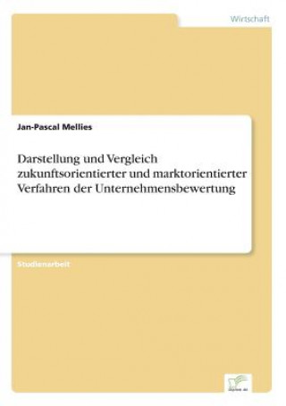 Knjiga Darstellung und Vergleich zukunftsorientierter und marktorientierter Verfahren der Unternehmensbewertung Jan-Pascal Mellies