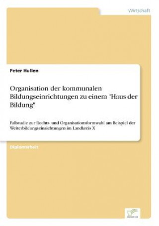 Книга Organisation der kommunalen Bildungseinrichtungen zu einem Haus der Bildung Peter Hullen