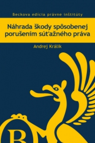 Carte Náhrada škody spôsobenej porušením súťažného práva Andrej Králik