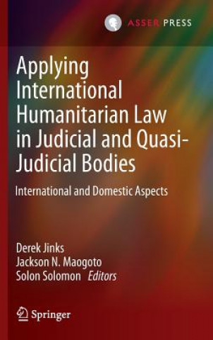 Kniha Applying International Humanitarian Law in Judicial and Quasi-Judicial Bodies Derek Jinks