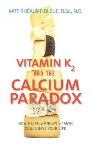 Книга Vitamin K2 and the Calcium Paradox Kate Rheaume Bleue