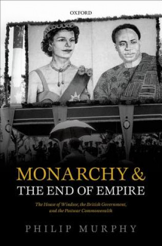 Kniha Monarchy and the End of Empire Philip Murphy