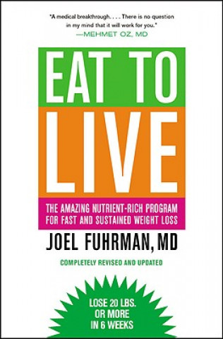 Carte Eat to Live : The Amazing Nutrient-Rich Program for Fast and Sustained Weight Loss, Revised Edition Joel Fuhrman