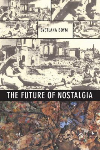 Carte Future of Nostalgia Svetlana Boym