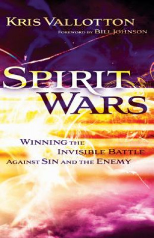 Carte Spirit Wars - Winning the Invisible Battle Against Sin and the Enemy Kris Vallotton