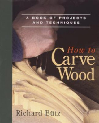 Carte How to Carve Wood Richard Butz