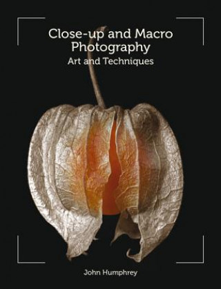 Kniha Close-Up and Macro Photography John Humphrey