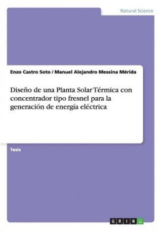 Kniha Diseno de una Planta Solar Termica con concentrador tipo fresnel para la generacion de energia electrica Enzo Castro Soto