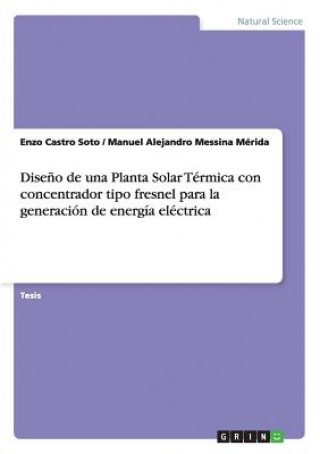 Buch Diseno de una Planta Solar Termica con concentrador tipo fresnel para la generacion de energia electrica Enzo Castro Soto