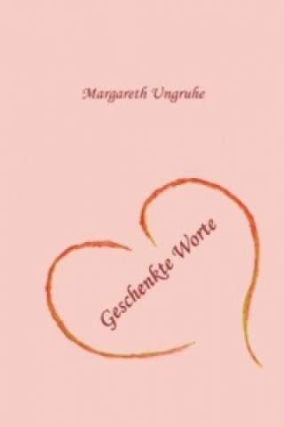 Knjiga Geschenkte Worte Margret Ungruhe