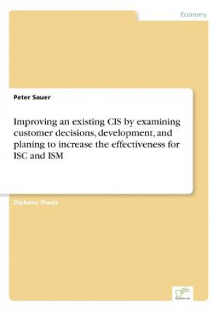 Kniha Improving an existing CIS by examining customer decisions, development, and planing to increase the effectiveness for ISC and ISM Peter Sauer