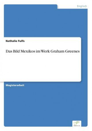 Knjiga Bild Mexikos im Werk Graham Greenes Nathalie Fulfs