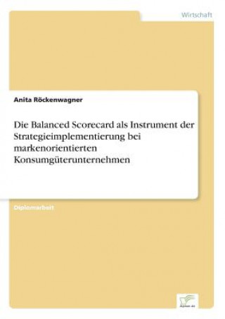 Carte Balanced Scorecard als Instrument der Strategieimplementierung bei markenorientierten Konsumguterunternehmen Anita Röckenwagner