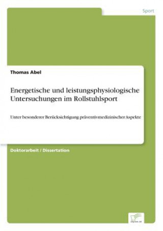 Kniha Energetische und leistungsphysiologische Untersuchungen im Rollstuhlsport Thomas Abel