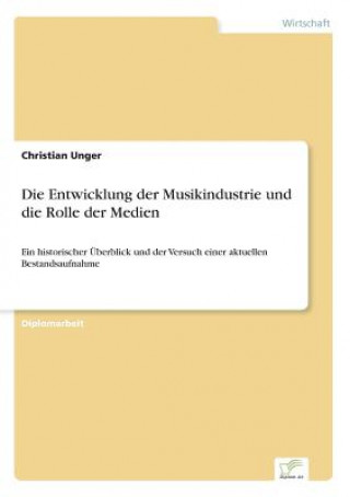 Kniha Entwicklung der Musikindustrie und die Rolle der Medien Christian Unger