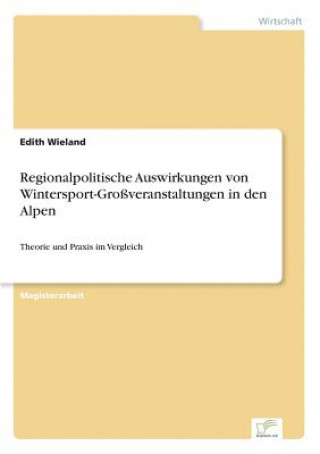 Könyv Regionalpolitische Auswirkungen von Wintersport-Grossveranstaltungen in den Alpen Edith Wieland