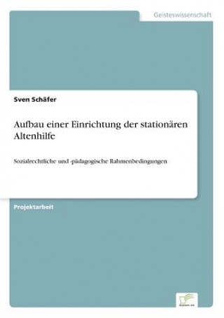 Könyv Aufbau einer Einrichtung der stationaren Altenhilfe Sven Schäfer