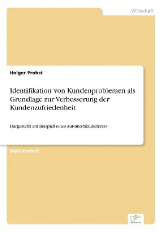 Kniha Identifikation von Kundenproblemen als Grundlage zur Verbesserung der Kundenzufriedenheit Holger Probst