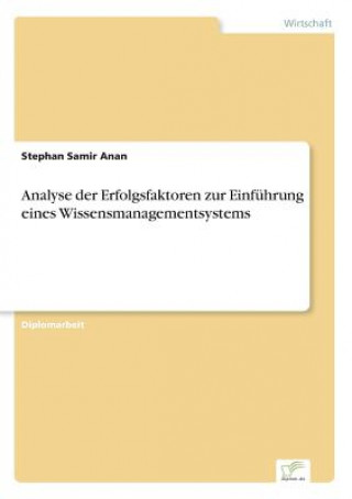 Könyv Analyse der Erfolgsfaktoren zur Einfuhrung eines Wissensmanagementsystems Stephan Samir Anan
