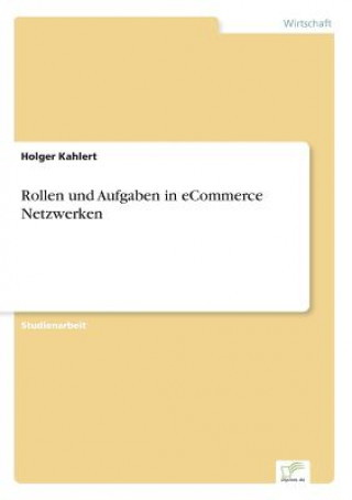 Knjiga Rollen und Aufgaben in eCommerce Netzwerken Holger Kahlert