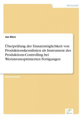 Книга UEberprufung der Einsatzmoeglichkeit von Produktionskennlinien als Instrument des Produktions-Controlling bei Wertstromoptimierten Fertigungen Jan Elers