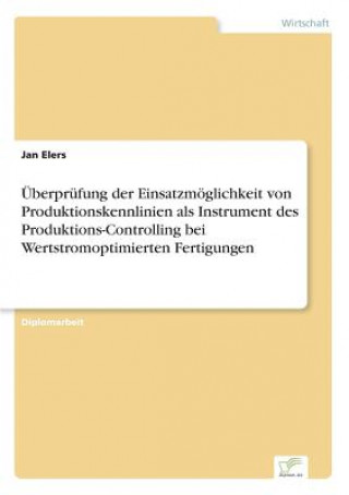 Kniha UEberprufung der Einsatzmoeglichkeit von Produktionskennlinien als Instrument des Produktions-Controlling bei Wertstromoptimierten Fertigungen Jan Elers