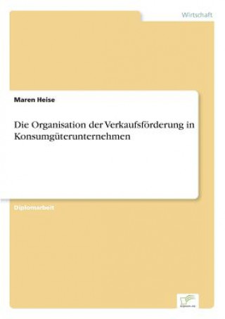 Knjiga Organisation der Verkaufsfoerderung in Konsumguterunternehmen Maren Heise