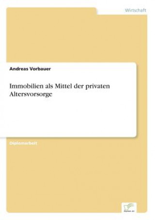 Knjiga Immobilien als Mittel der privaten Altersvorsorge Andreas Vorbauer