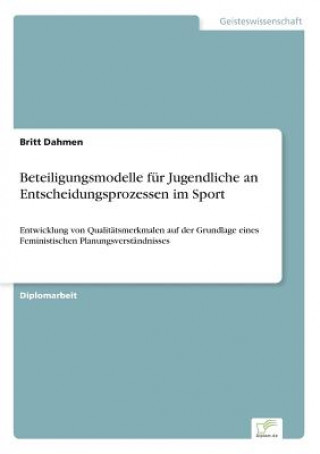 Knjiga Beteiligungsmodelle fur Jugendliche an Entscheidungsprozessen im Sport Britt Dahmen