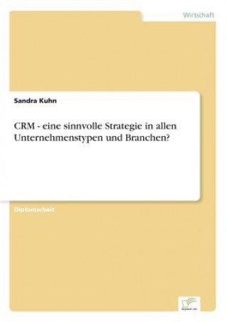 Kniha CRM - eine sinnvolle Strategie in allen Unternehmenstypen und Branchen? Sandra Kuhn