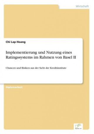Kniha Implementierung und Nutzung eines Ratingssystems im Rahmen von Basel II Chi Lap Hoang