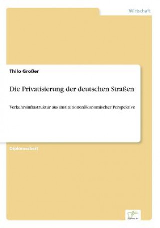 Книга Privatisierung der deutschen Strassen Thilo Großer