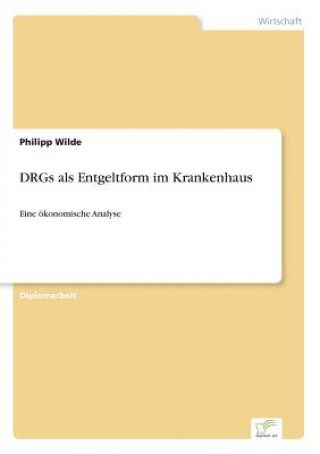 Kniha DRGs als Entgeltform im Krankenhaus Philipp Wilde