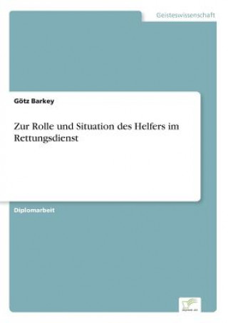 Kniha Zur Rolle und Situation des Helfers im Rettungsdienst Götz Barkey