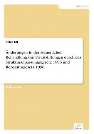 Книга AEnderungen in der steuerlichen Behandlung von Privatstiftungen durch das Strukturanpassungsgesetz 1996 und Reparaturgesetz 1996 Peter Till