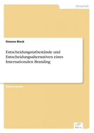 Könyv Entscheidungstatbestande und Entscheidungsalternativen eines Internationalen Branding Simone Biock