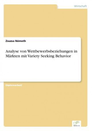 Kniha Analyse von Wettbewerbsbeziehungen in Markten mit Variety Seeking Behavior Zsuzsa Németh