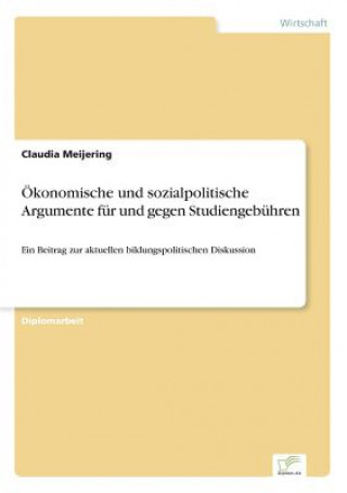 Kniha OEkonomische und sozialpolitische Argumente fur und gegen Studiengebuhren Claudia Meijering