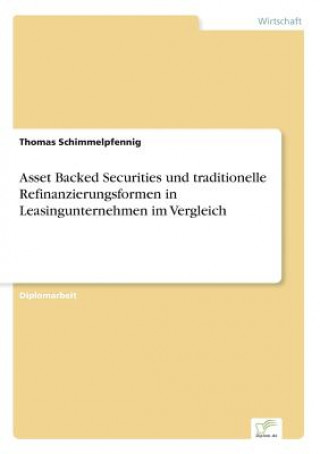Könyv Asset Backed Securities und traditionelle Refinanzierungsformen in Leasingunternehmen im Vergleich Thomas Schimmelpfennig