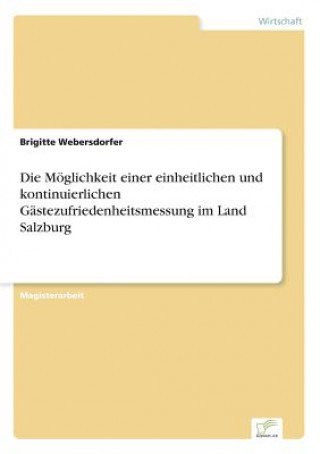 Kniha Moeglichkeit einer einheitlichen und kontinuierlichen Gastezufriedenheitsmessung im Land Salzburg Brigitte Webersdorfer
