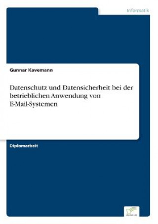 Knjiga Datenschutz und Datensicherheit bei der betrieblichen Anwendung von E-Mail-Systemen Gunnar Kavemann
